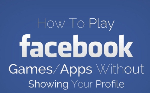 How to Play Facebook Games/Apps without Showing your Profile