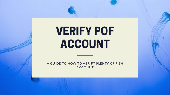How To Verify Your Plenty Of Fish (POF) Account