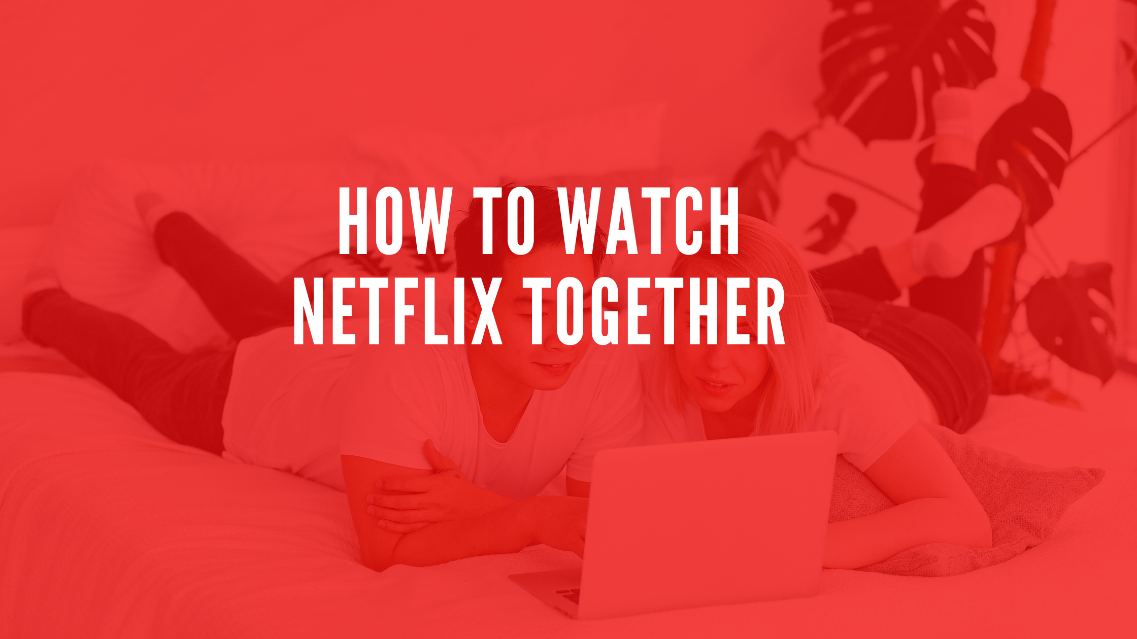 How To Watch Netflix Together